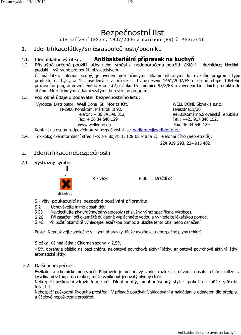 0 1 0 1. Identifikace látky/směsi a společnosti/podniku 1.1. Identifikátor výrobku: 1.2.