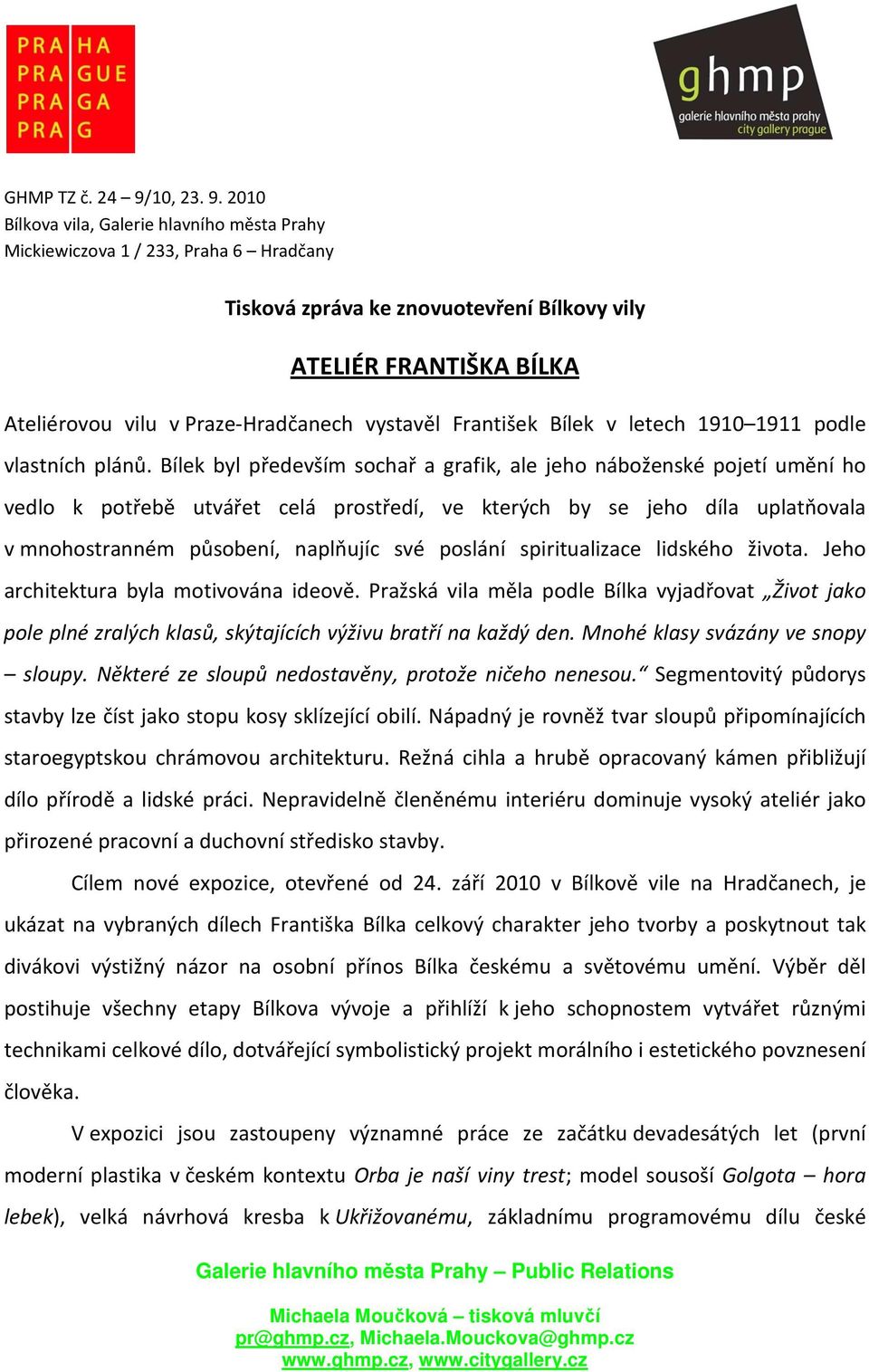 2010 Bílkova vila, Galerie hlavního města Prahy Mickiewiczova 1 / 233, Praha 6 Hradčany Tisková zpráva ke znovuotevření Bílkovy vily ATELIÉR FRANTIŠKA BÍLKA Ateliérovou vilu v Praze-Hradčanech