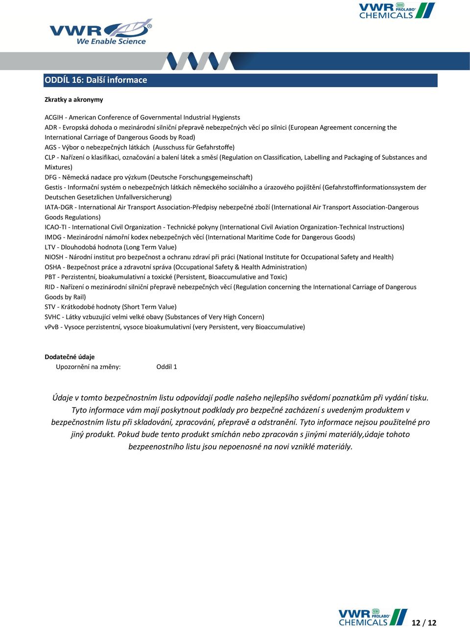 látek a směsí (Regulation on Classification, Labelling and Packaging of Substances and Mixtures) DFG - Německá nadace pro výzkum (Deutsche Forschungsgemeinschaft) Gestis - Informační systém o