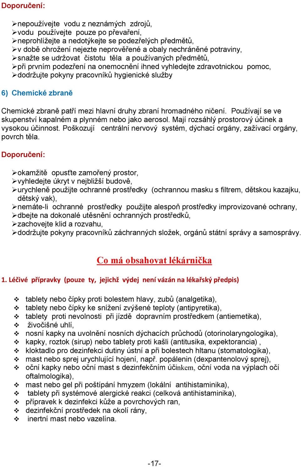 zbraně Chemické zbraně patří mezi hlavní druhy zbraní hromadného ničení. Používají se ve skupenství kapalném a plynném nebo jako aerosol. Mají rozsáhlý prostorový účinek a vysokou účinnost.