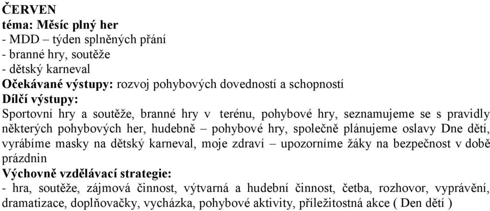 společně plánujeme oslavy Dne dětí, vyrábíme masky na dětský karneval, moje zdraví upozorníme ţáky na bezpečnost v době prázdnin - hra, soutěţe,