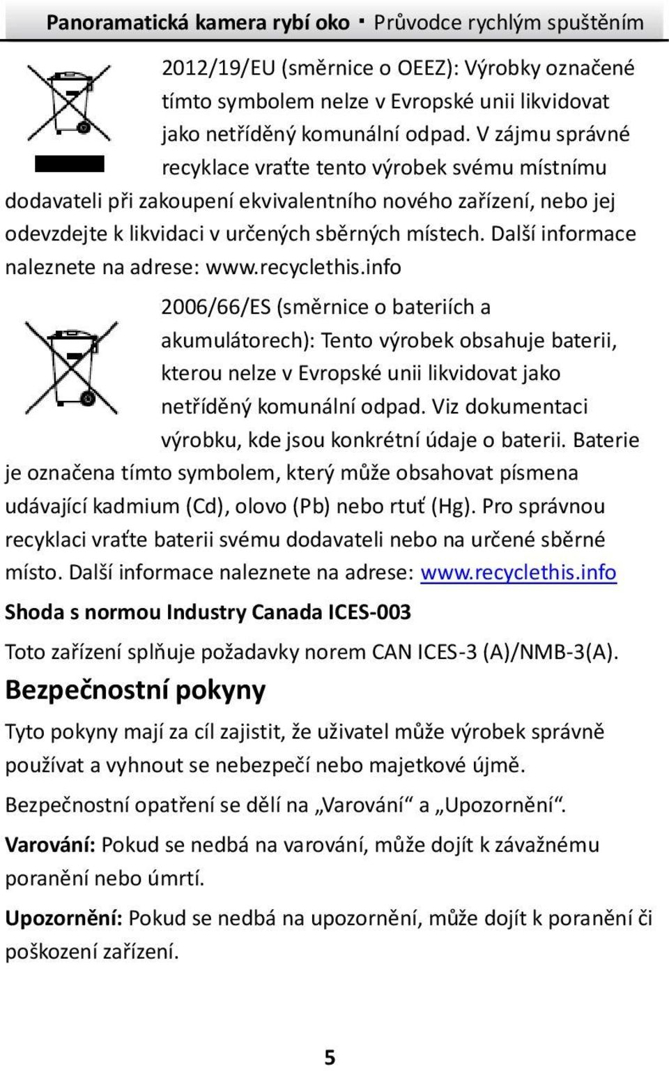 Další informace naleznete na adrese: www.recyclethis.