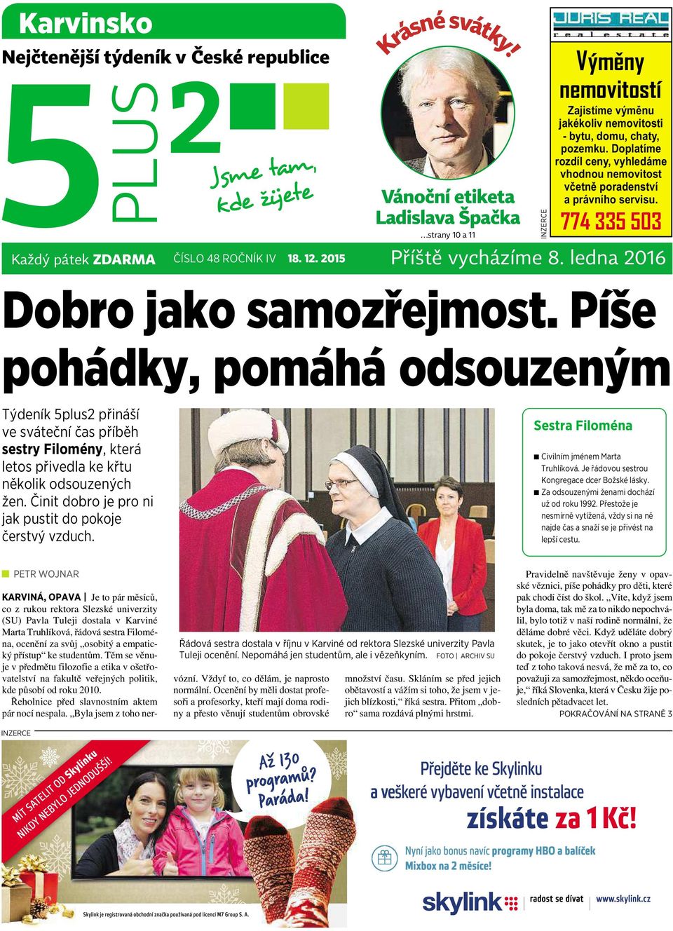 1edna celý lednatýden 2016 Dobro jako samozřejmost. Píše pohádky, pomáhá odsouzeným Týdeník 5plus2 přináší ve sváteční čas příběh sestry Filomény,která letos přivedla ke křtu několik odsouzených žen.