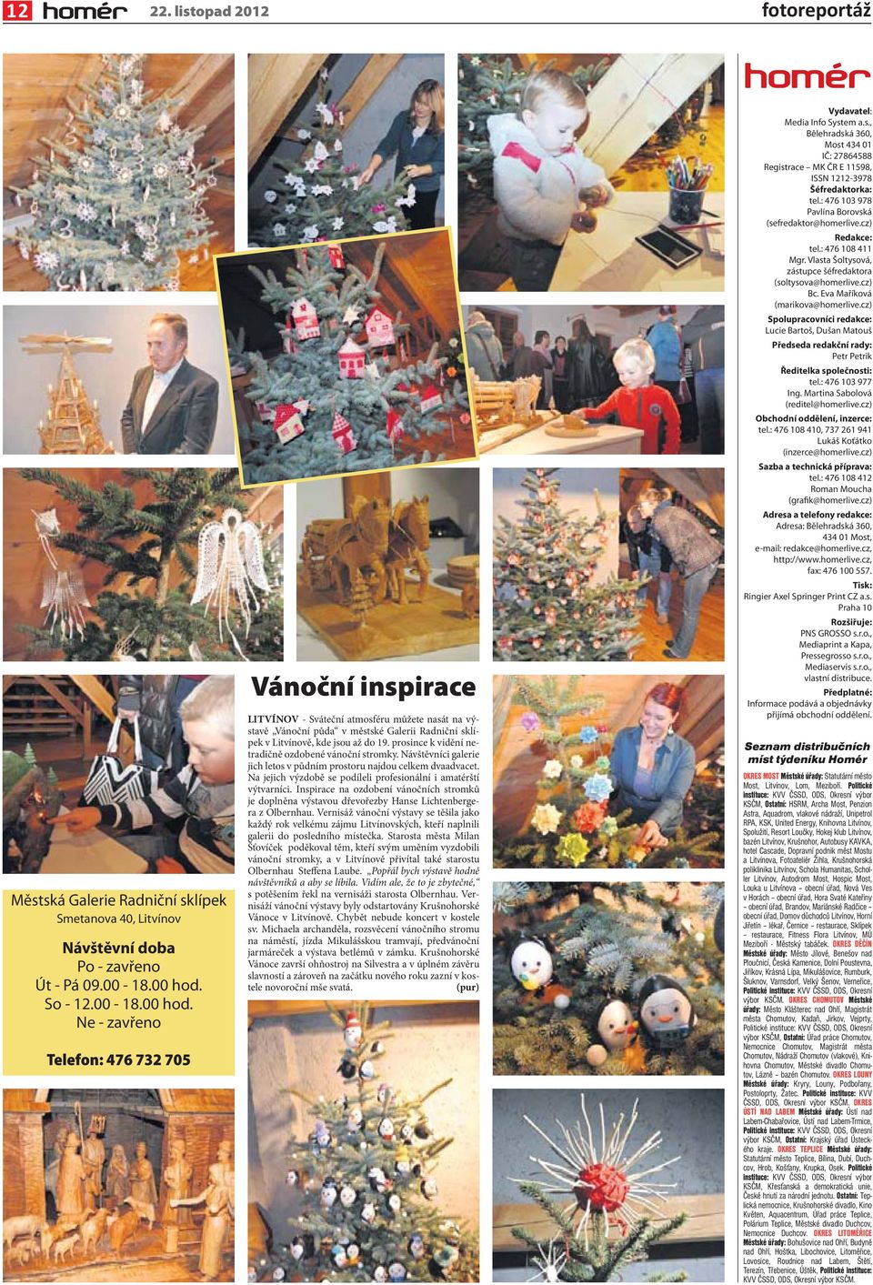 Ne - zavřeno Telefon: 476 732 705 Vánoční inspirace LITVÍNOV - Sváteční atmosféru můžete nasát na výstavě Vánoční půda v městské Galerii Radniční sklípek v Litvínově, kde jsou až do 19.