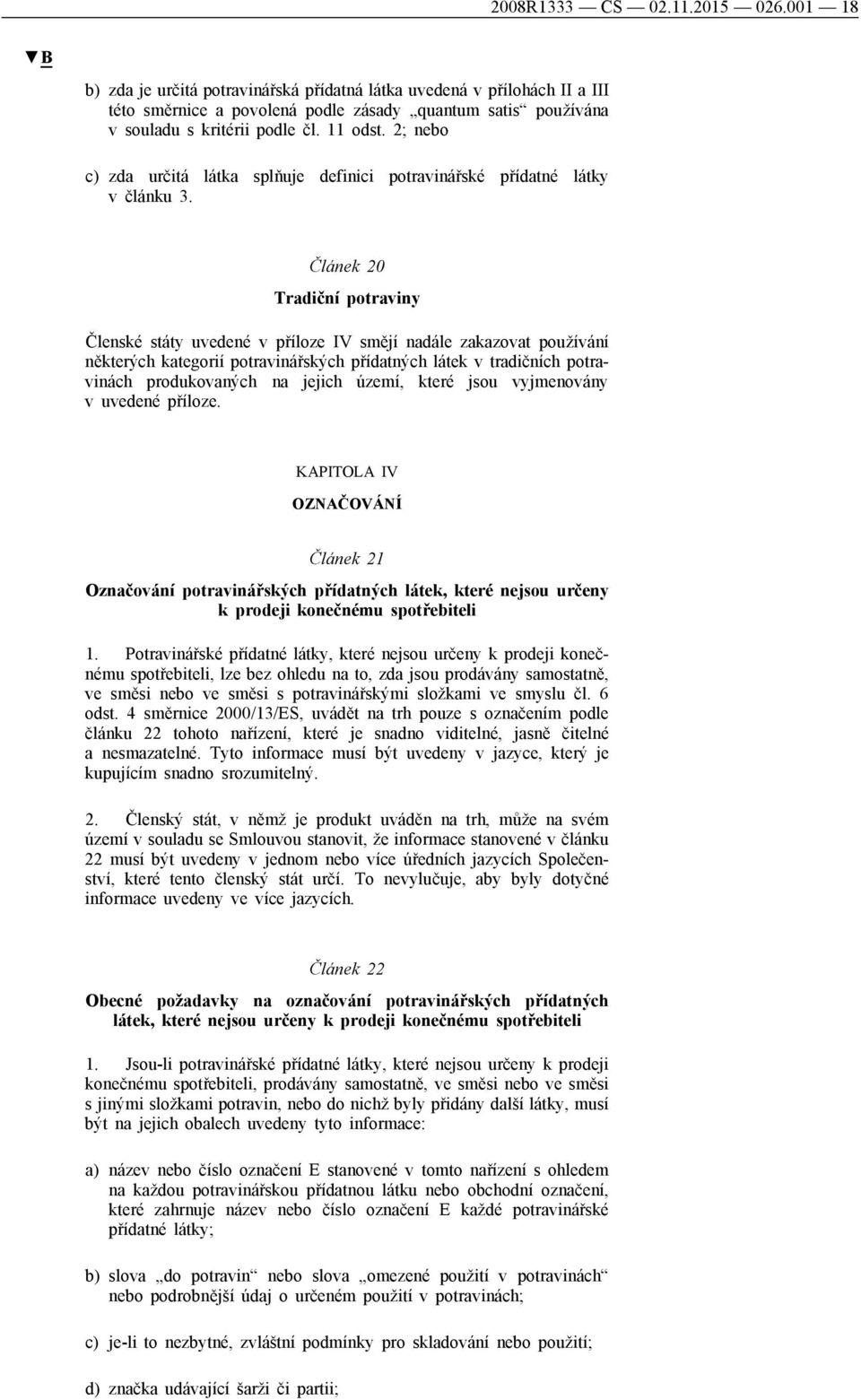 2; nebo c) zda určitá látka splňuje definici potravinářské přídatné látky v článku 3.