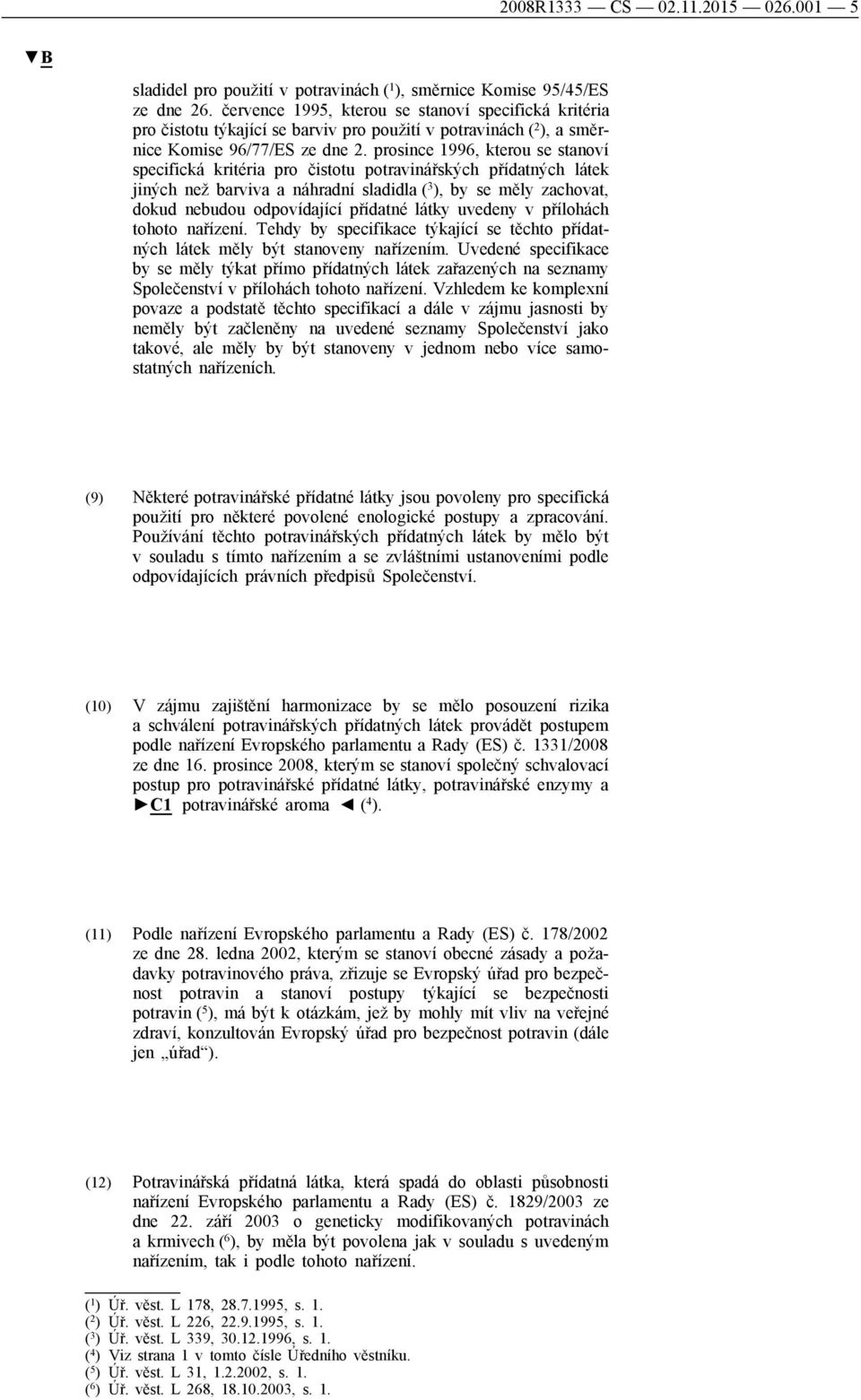 prosince 1996, kterou se stanoví specifická kritéria pro čistotu potravinářských přídatných látek jiných než barviva a náhradní sladidla ( 3 ), by se měly zachovat, dokud nebudou odpovídající