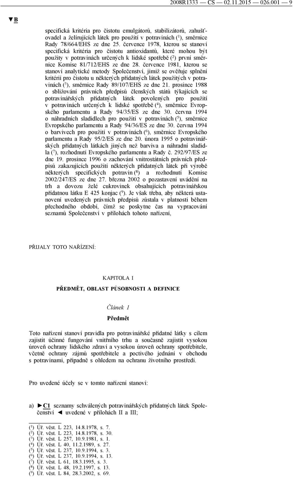 července 1981, kterou se stanoví analytické metody Společenství, jimiž se ověřuje splnění kritérií pro čistotu u některých přídatných látek použitých v potravinách ( 3 ), směrnice Rady 89/107/EHS ze