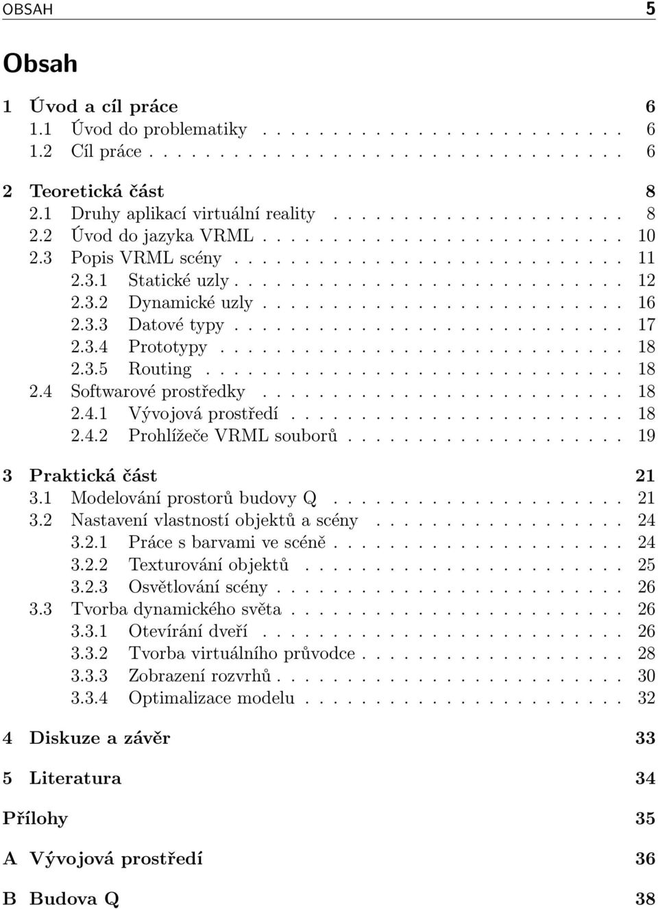 ........................... 17 2.3.4 Prototypy............................. 18 2.3.5 Routing.............................. 18 2.4 Softwarové prostředky.......................... 18 2.4.1 Vývojová prostředí.