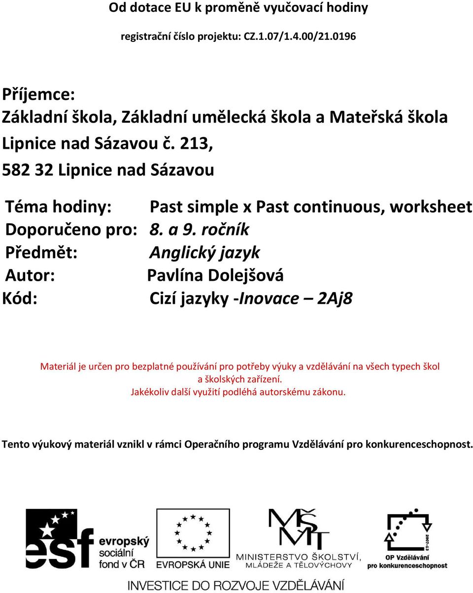 213, 582 32 Lipnice nad Sázavou Téma hodiny: Past simple x Past continuous, worksheet Doporučeno pro: 8. a 9.