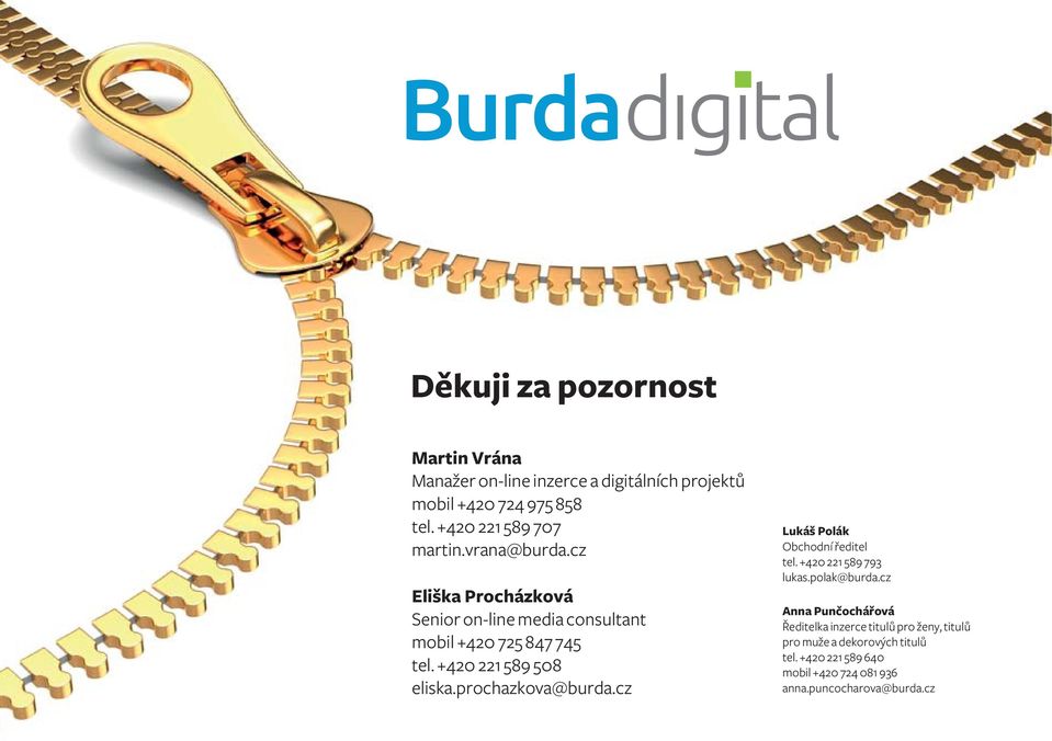 +420 221 589 508 eliska.prochazkova@burda.cz Lukáš Polák Obchodní ředitel tel. +420 221 589 793 lukas.polak@burda.