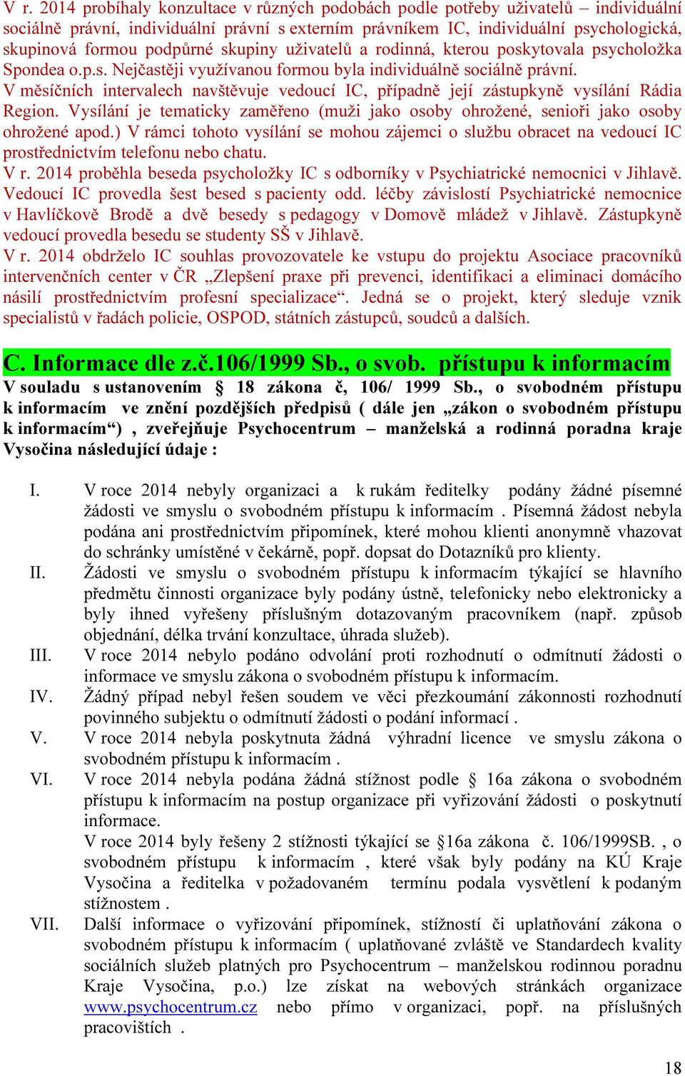 V měsíčních intervalech navštěvuje vedoucí IC, případně její zástupkyně vysílání Rádia Region. Vysílání je tematicky zaměřeno (muži jako osoby ohrožené, senioři jako osoby ohrožené apod.