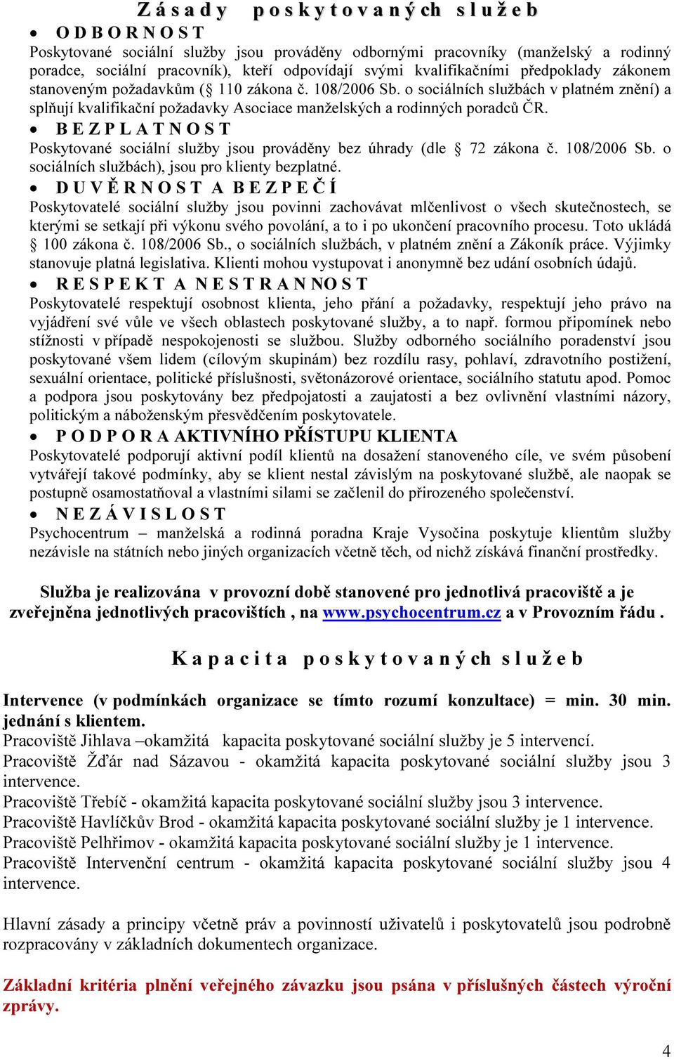 o sociálních službách v platném znění) a splňují kvalifikační požadavky Asociace manželských a rodinných poradců ČR.