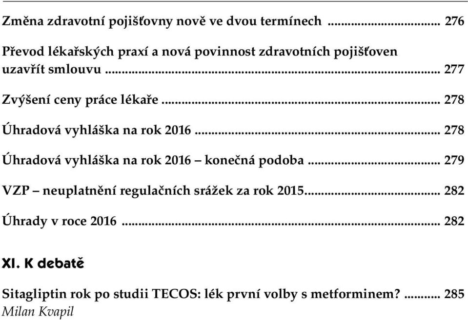 .. 277 Zvýšení ceny práce lékaře... 278 Úhradová vyhláška na rok 2016.