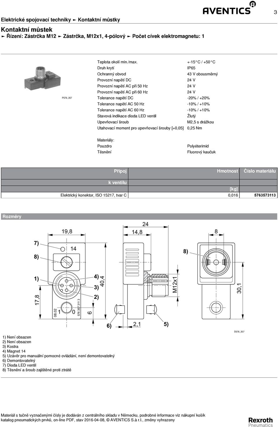 Tolerance napětí AC 60 Hz - % / +% Stavová indikace dioda LED ventil Žlutý Upevňovací šroub M2,5 s drážkou Utahovací moment pro upevňovací šrouby [+0,05] 0,25 Nm Pouzdro Těsnění Polyéterimid Fluorový