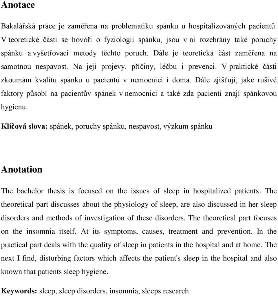 Na její projevy, příčiny, léčbu i prevenci. V praktické části zkoumám kvalitu spánku u pacientů v nemocnici i doma.