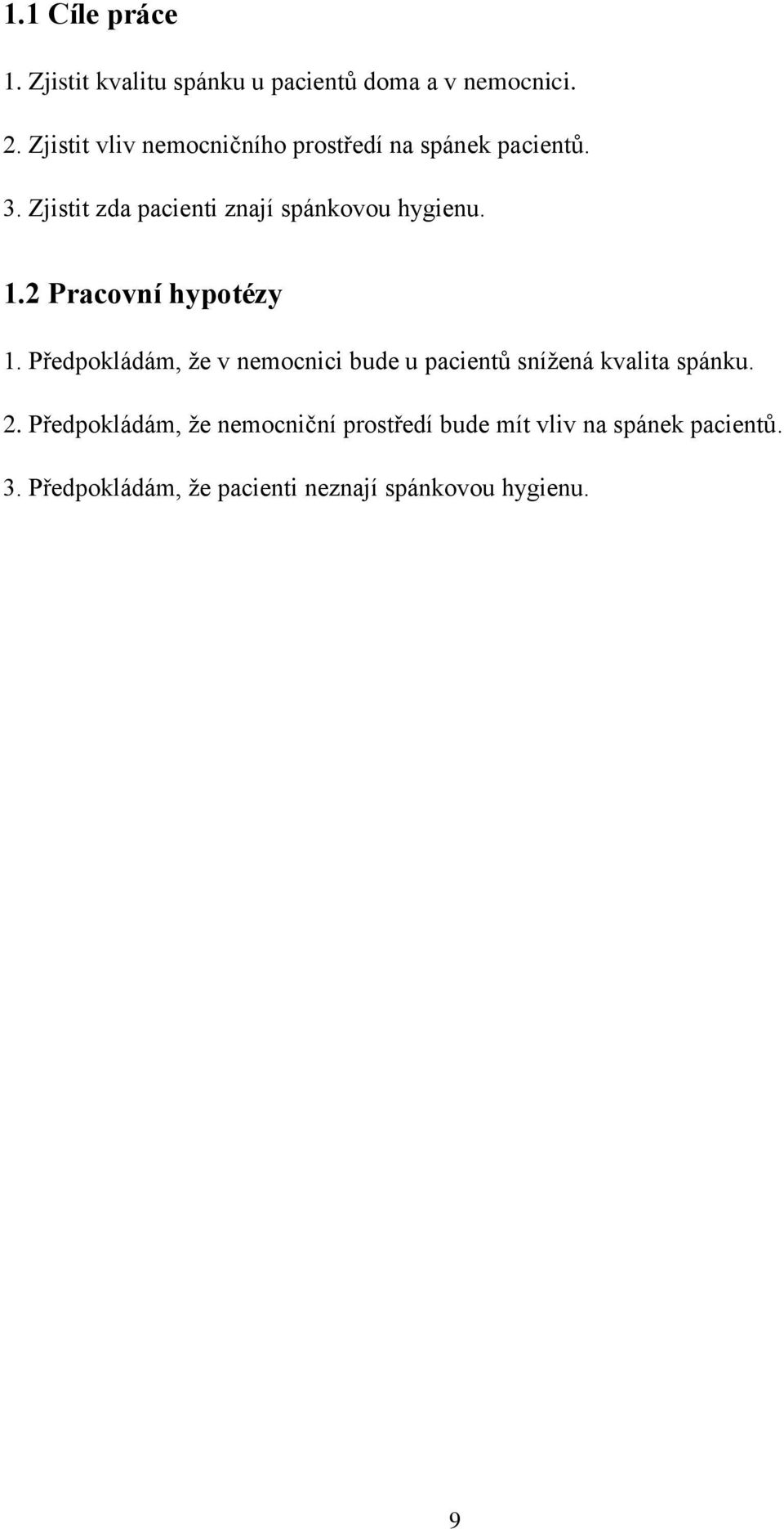 Zjistit zda pacienti znají spánkovou hygienu. 1.2 Pracovní hypotézy 1.