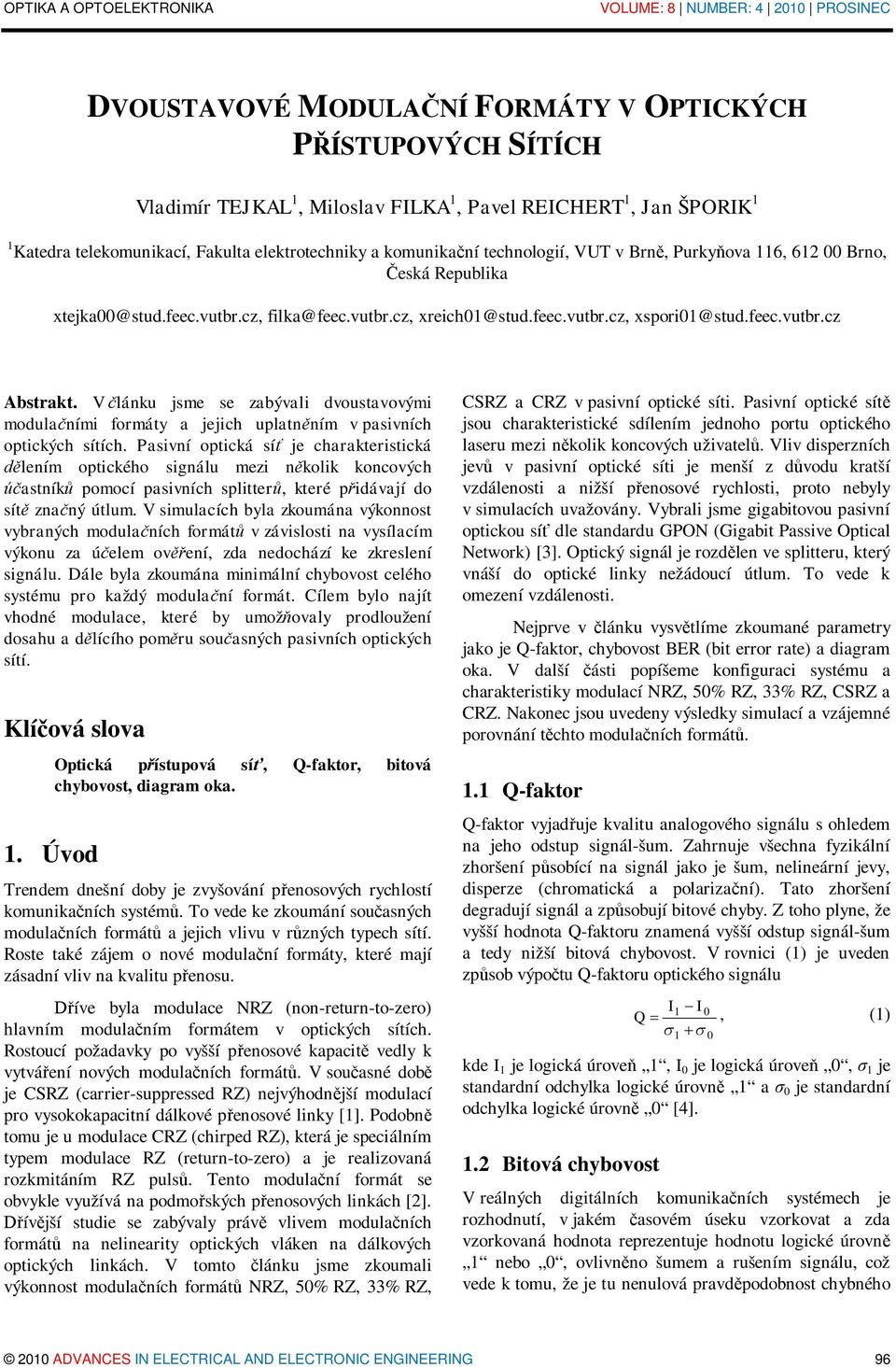 V článku jsme se zabývali dvoustavovými modulačními formáty a jejich uplatněním v pasivních optických sítích.