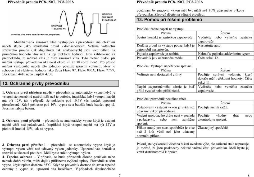 Většina voltmetrů střídavého proudu (jak digitálních tak analogových) jsou více citlivé na průměrnou hodnotu vlny než na její efektivní hodnotu.