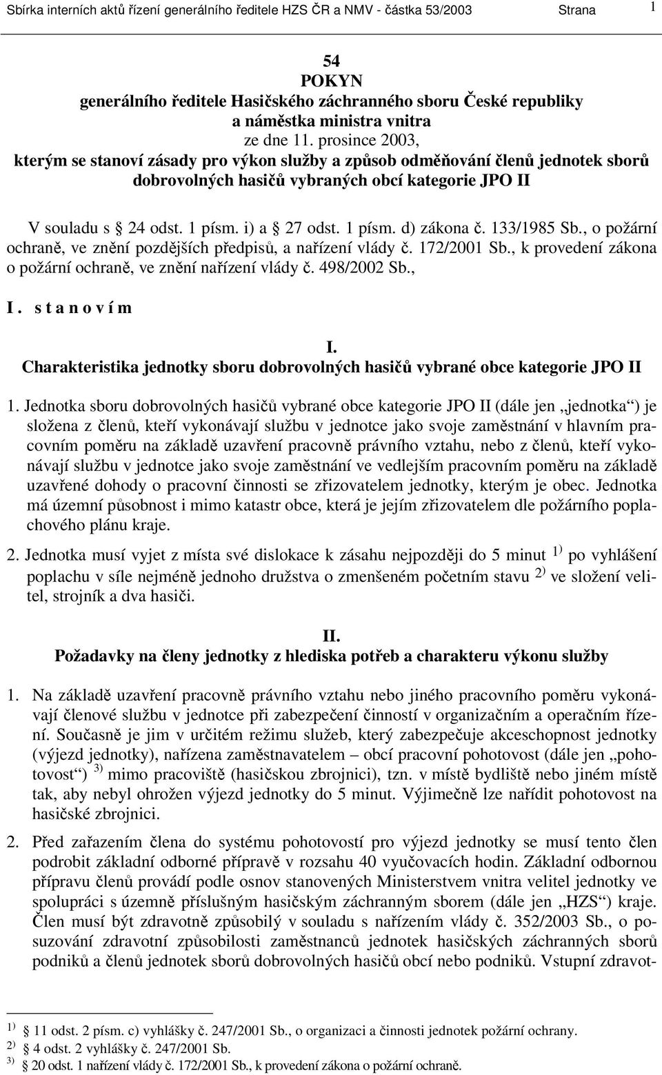 1 písm. d) zákona č. 133/1985 Sb., o požární ochraně, ve znění pozdějších předpisů, a nařízení vlády č. 172/2001 Sb., k provedení zákona o požární ochraně, ve znění nařízení vlády č. 498/2002 Sb., I.