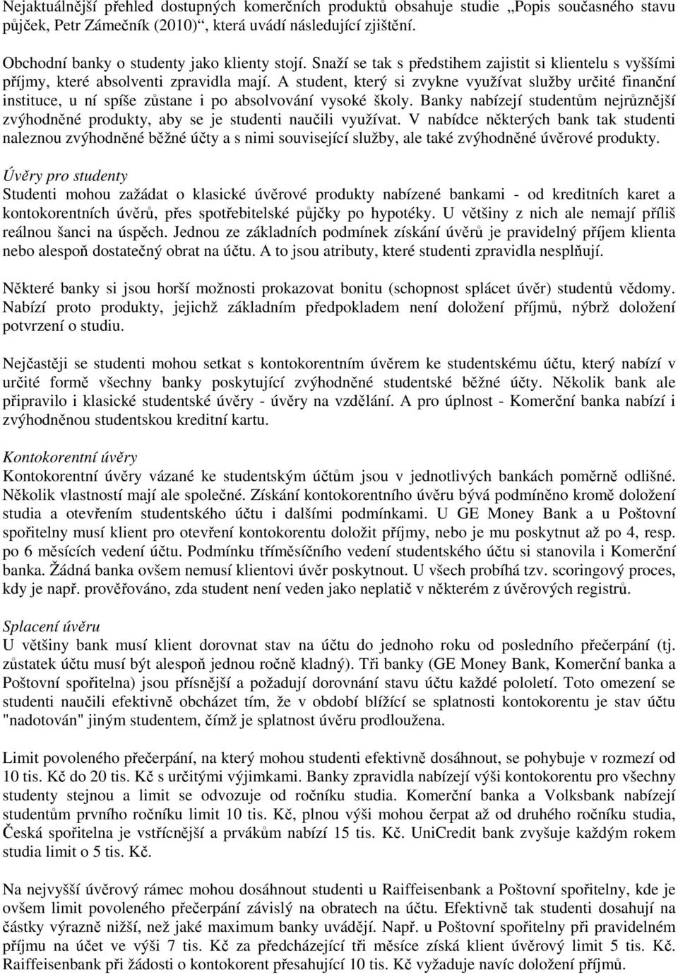 A student, který si zvykne využívat služby určité finanční instituce, u ní spíše zůstane i po absolvování vysoké školy.