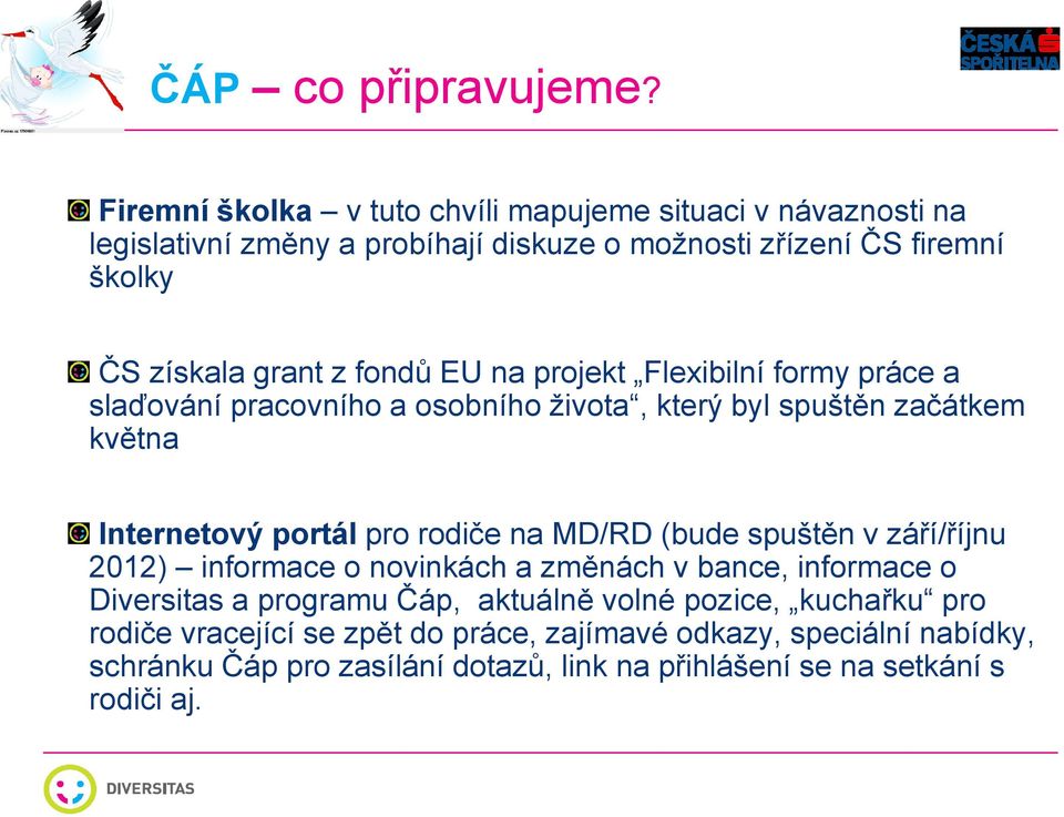 fondů EU na projekt Flexibilní formy práce a slaďování pracovního a osobního života, který byl spuštěn začátkem května Internetový portál pro rodiče na MD/RD