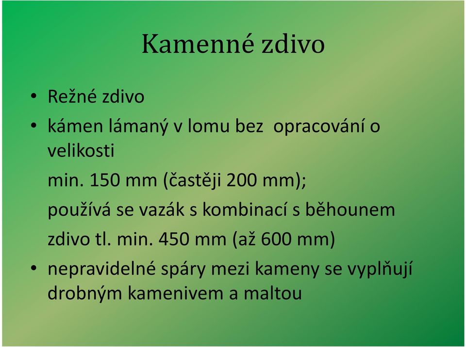 150 mm (častěji 200 mm); používá se vazák s kombinací s