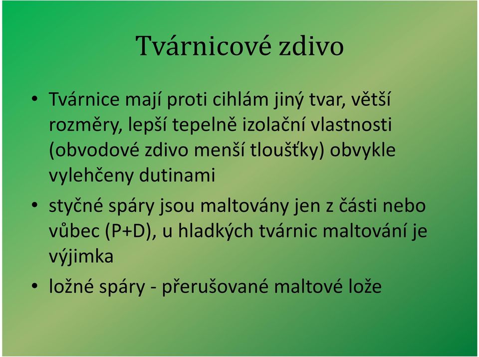 vylehčeny dutinami styčné spáry jsou maltovány jen z části nebo vůbec