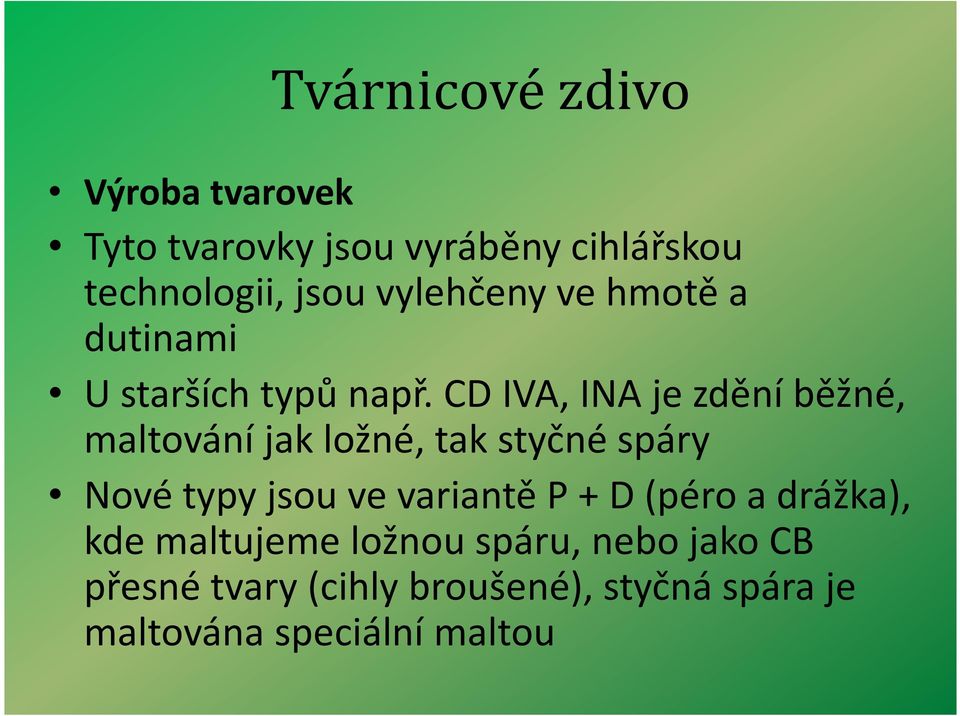 CD IVA, INA je zdění běžné, maltování jak ložné, tak styčné spáry Nové typy jsou ve variantě