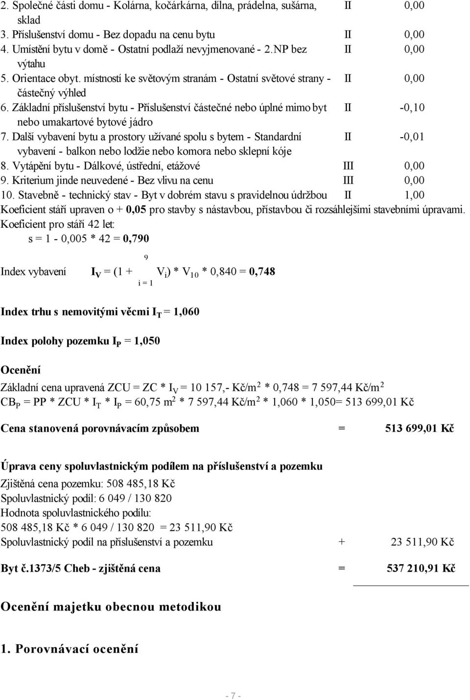 Základní příslušenství bytu - Příslušenství částečné nebo úplné mimo byt II -0,10 nebo umakartové bytové jádro 7.