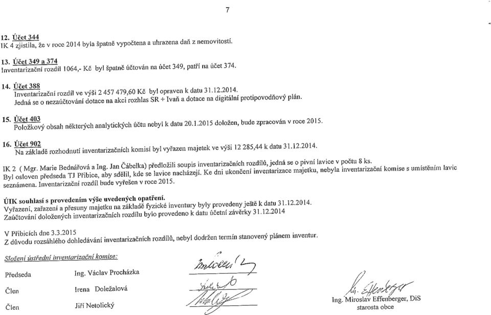 Účet 403 Položkový obsah některých analytických účtu nebyl k datu 20.1.2015 doložen, bude zpracován v roce 2015. 16.