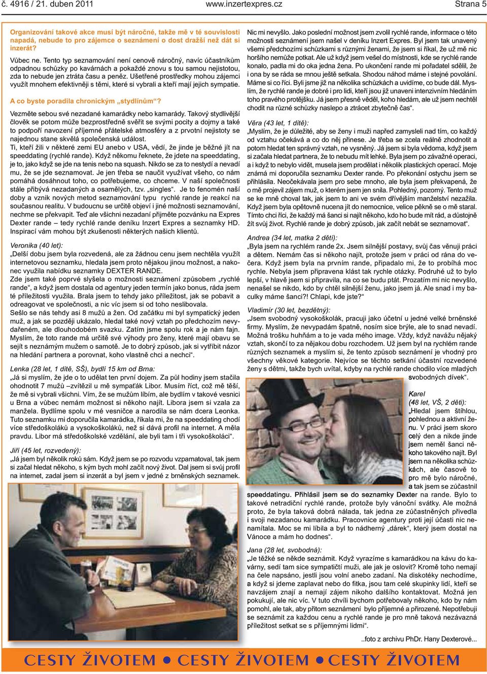 mohou zájemci využít mnohem efektivněji s těmi, které si vybrali a kteří mají jejich sympatie A co byste poradila chronickým stydlínům?