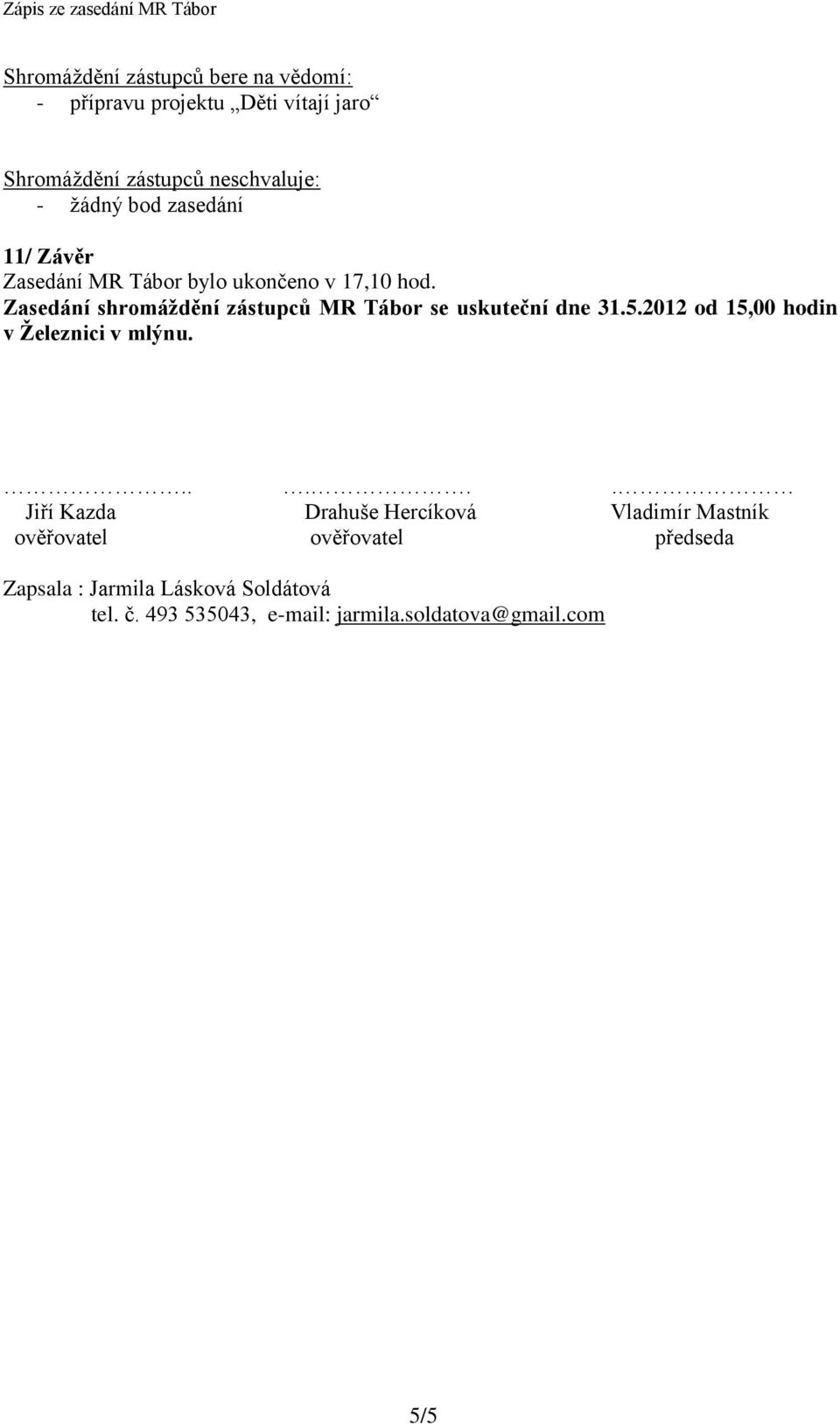 Zasedání shromáždění zástupců MR Tábor se uskuteční dne 31.5.2012 od 15,00 hodin v Železnici v mlýnu.