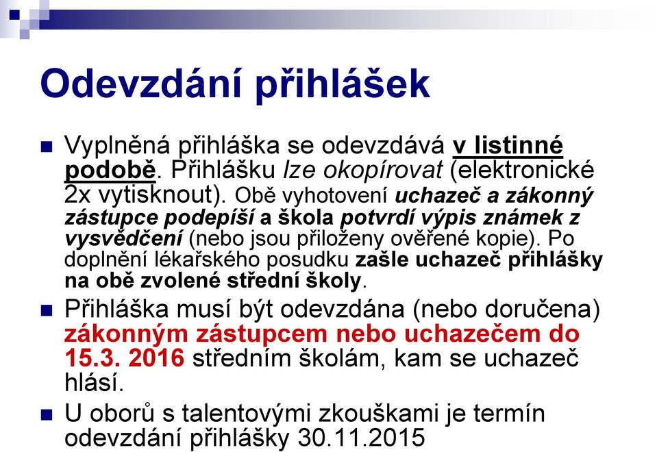 Po doplnění lékařského posudku zašle uchazeč přihlášky na obě zvolené střední školy.