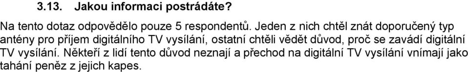 ostatní chtěli vědět důvod, proč se zavádí digitální TV vysílání.