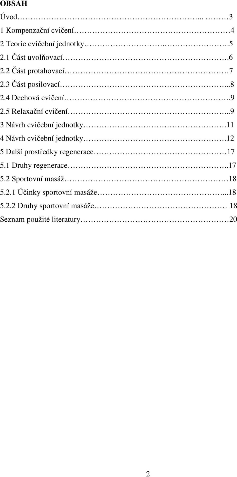 ..9 3 Návrh cvičební jednotky.11 4 Návrh cvičební jednotky.12 5 Další prostředky regenerace 17 5.