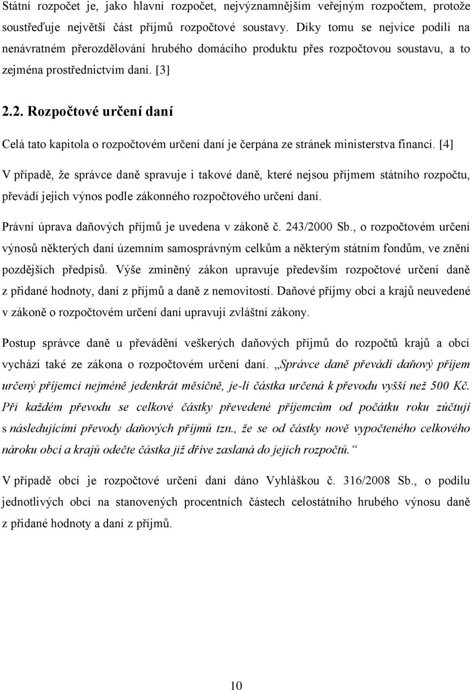 2. Rozpočtové určení daní Celá tato kapitola o rozpočtovém určení daní je čerpána ze stránek ministerstva financí.