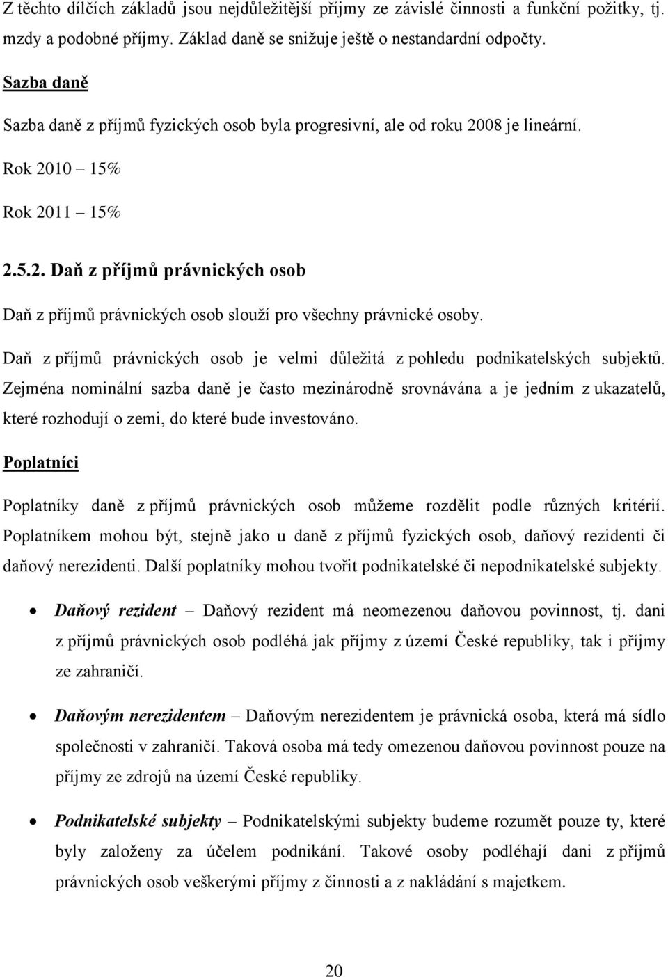 Daň z příjmů právnických osob je velmi důležitá z pohledu podnikatelských subjektů.