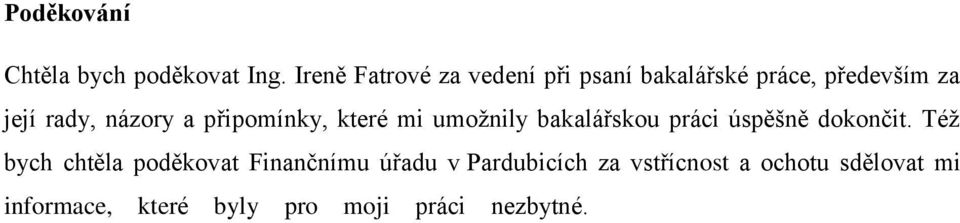 názory a připomínky, které mi umožnily bakalářskou práci úspěšně dokončit.