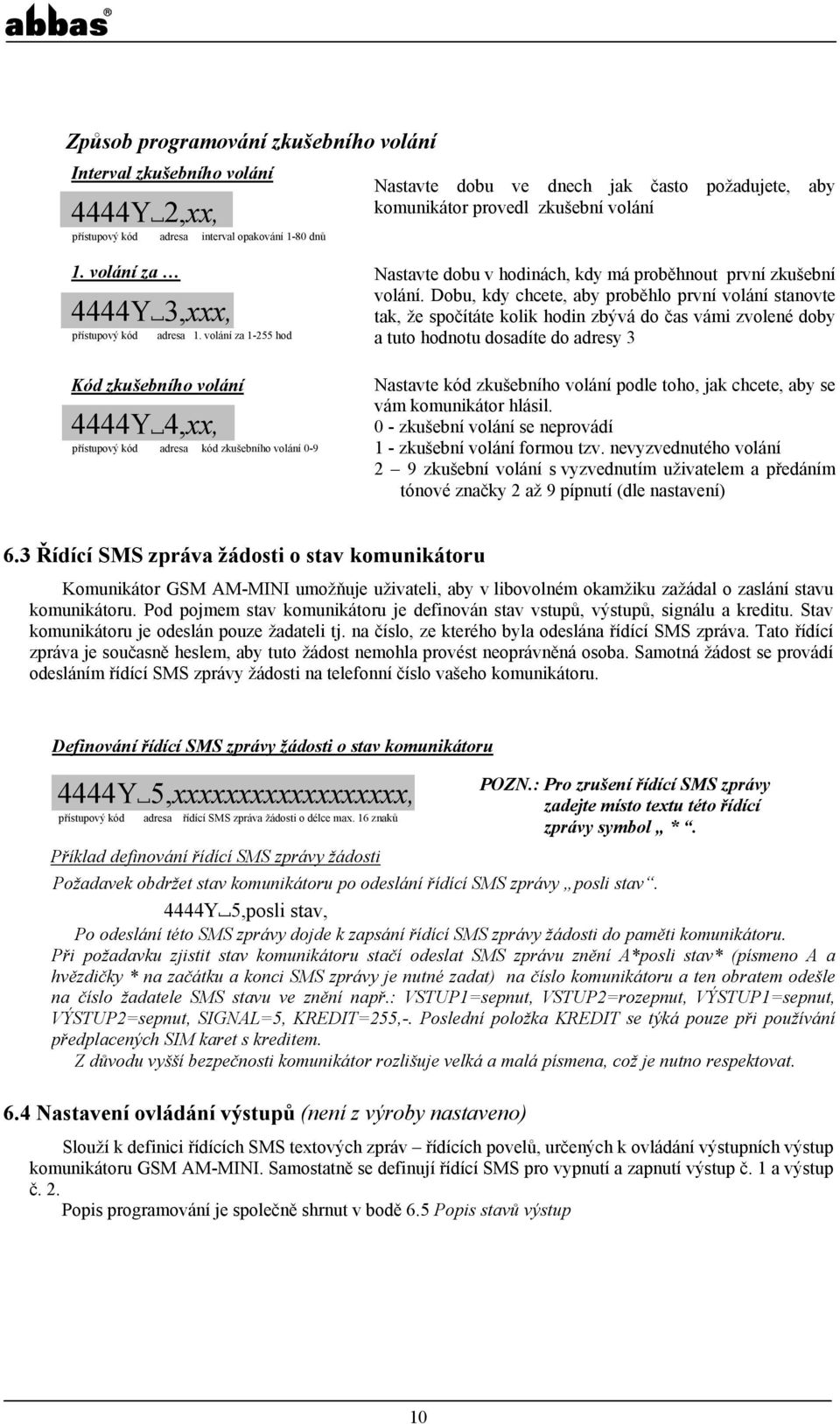 Dobu, kdy chcete, aby proběhlo první volání stanovte 4444Y 3,xxx, tak, že spočítáte kolik hodin zbývá do čas vámi zvolené doby přístupový kód adresa 1.