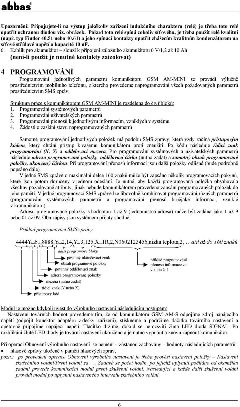 61) a jeho spínací kontakty opatřit zhášecím kvalitním kondenzátorem na síťové střídavé napětí o kapacitě 10 nf. 6.