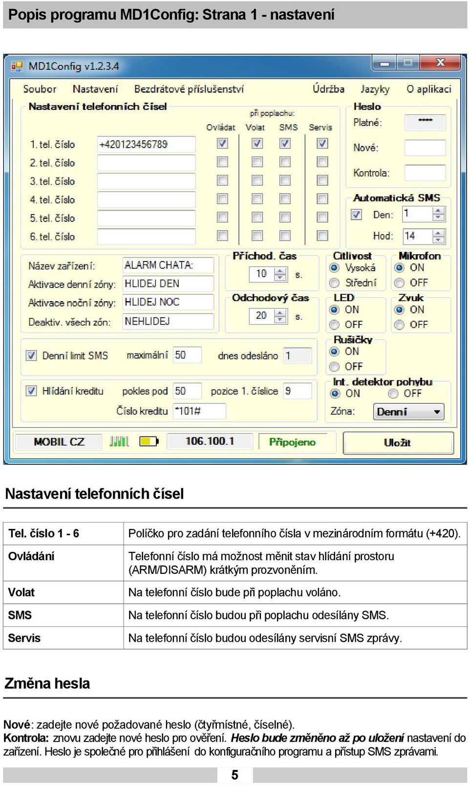 SMS Na telefonní číslo budou při poplachu odesílány SMS. Servis Na telefonní číslo budou odesílány servisní SMS zprávy.