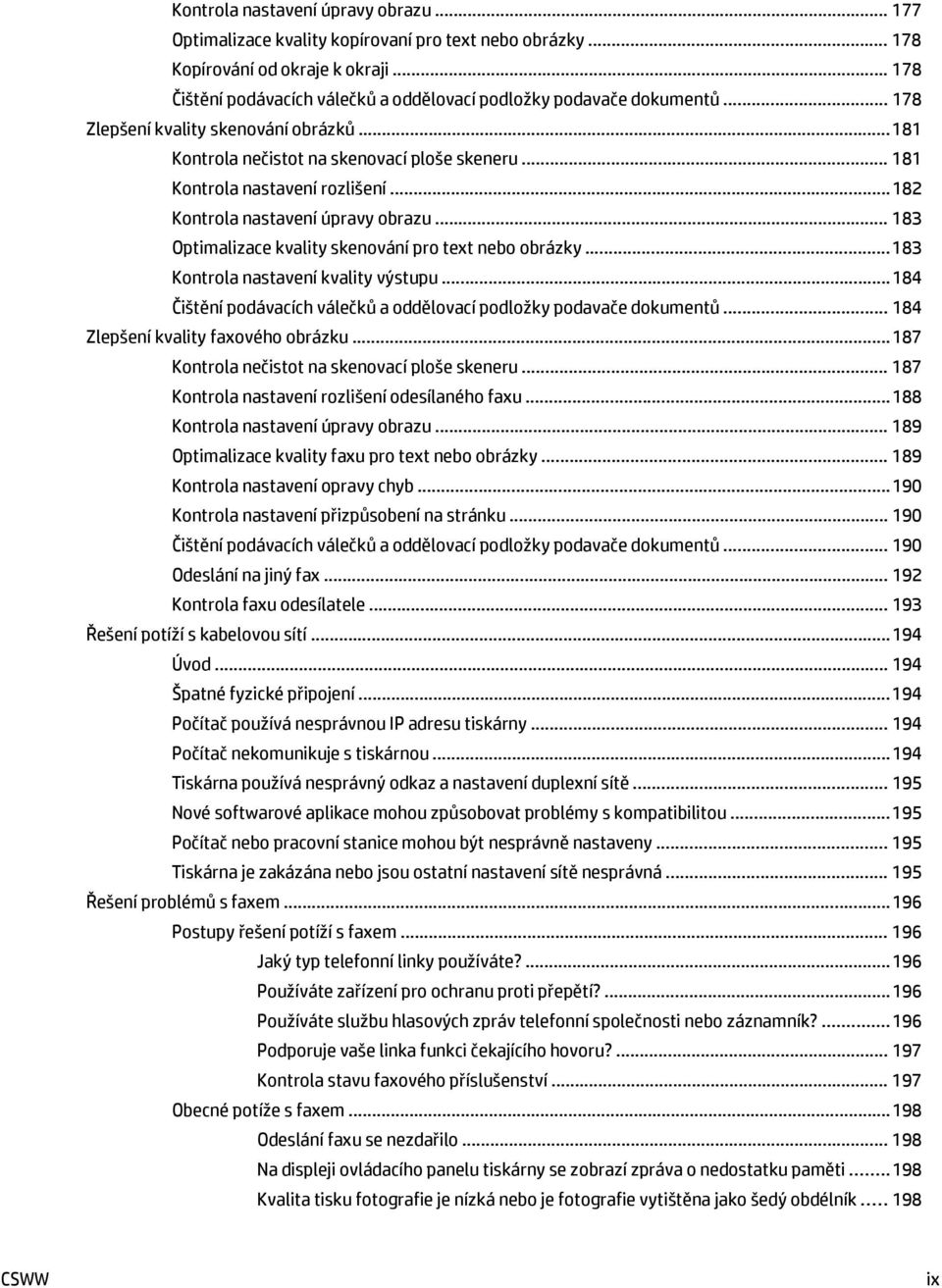 .. 181 Kontrola nastavení rozlišení... 182 Kontrola nastavení úpravy obrazu... 183 Optimalizace kvality skenování pro text nebo obrázky... 183 Kontrola nastavení kvality výstupu.