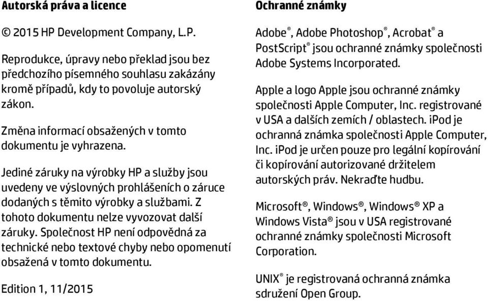 Z tohoto dokumentu nelze vyvozovat další záruky. Společnost HP není odpovědná za technické nebo textové chyby nebo opomenutí obsažená v tomto dokumentu.