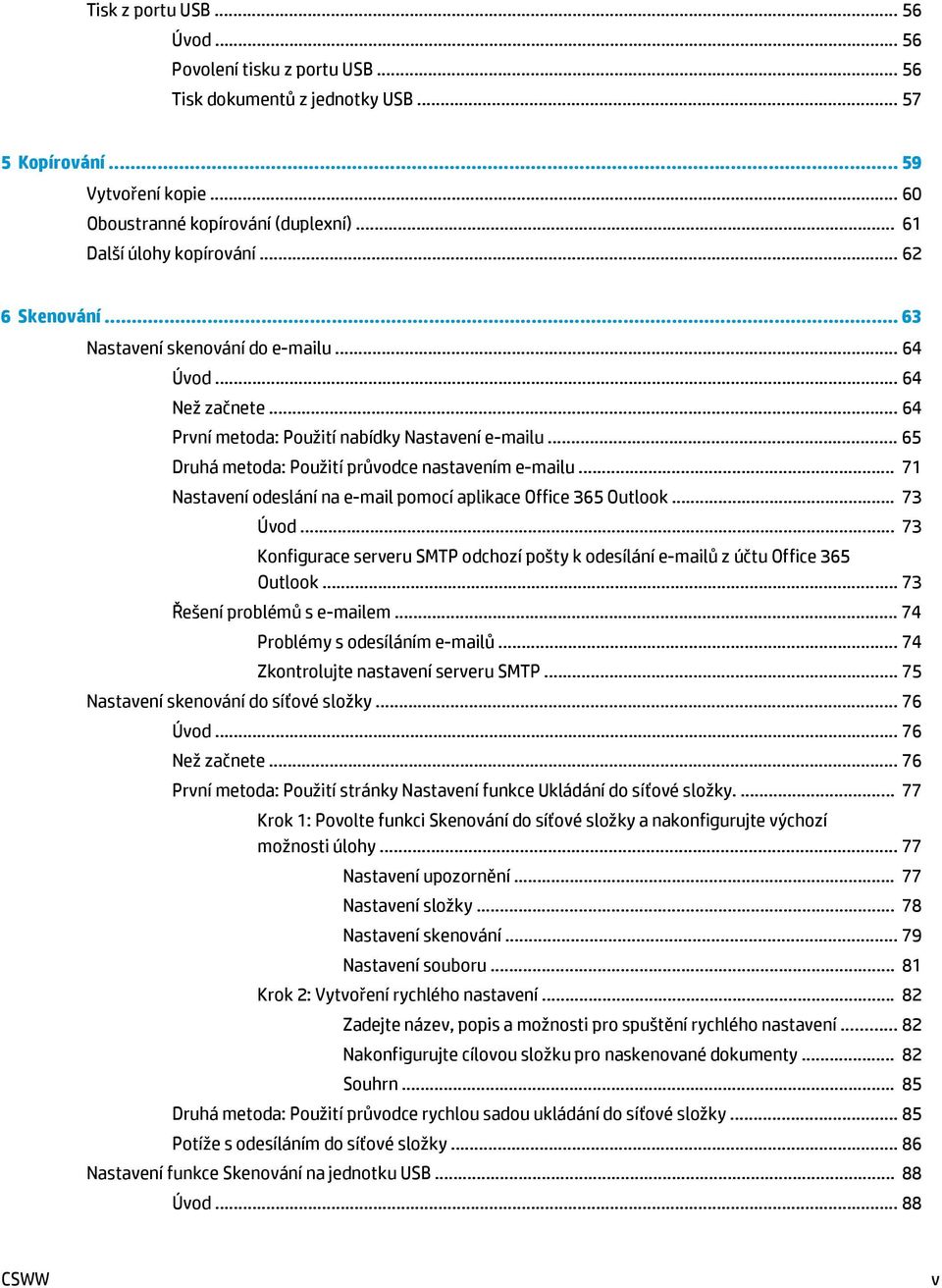 .. 65 Druhá metoda: Použití průvodce nastavením e-mailu... 71 Nastavení odeslání na e-mail pomocí aplikace Office 365 Outlook... 73 Úvod.