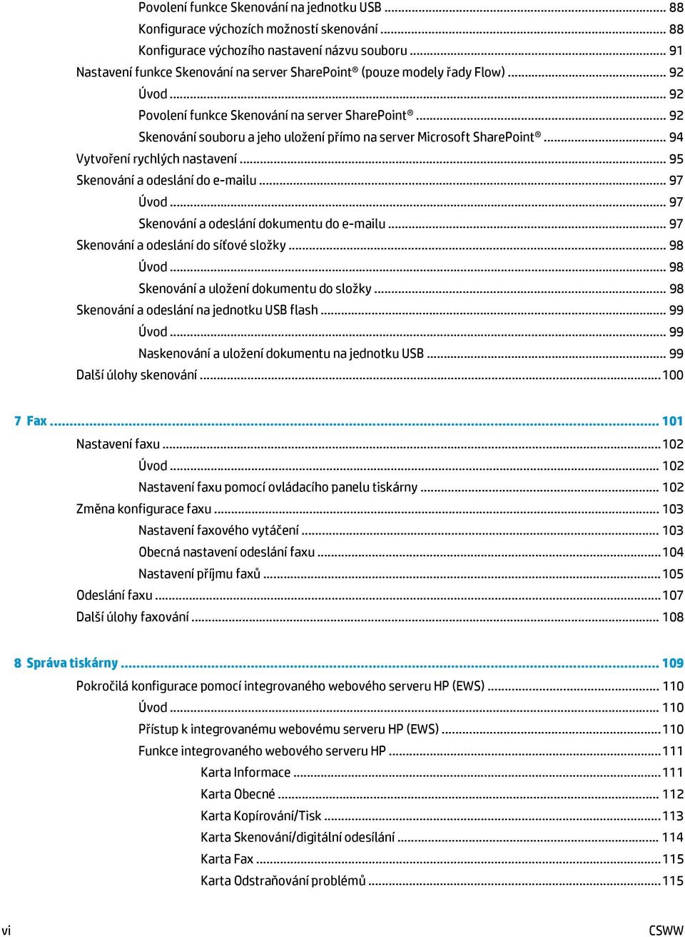 .. 92 Skenování souboru a jeho uložení přímo na server Microsoft SharePoint... 94 Vytvoření rychlých nastavení... 95 Skenování a odeslání do e-mailu... 97 Úvod.