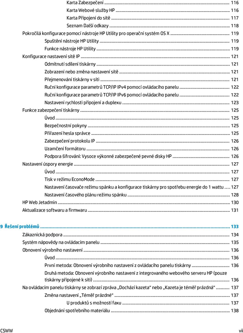 .. 121 Přejmenování tiskárny v síti... 121 Ruční konfigurace parametrů TCP/IP IPv4 pomocí ovládacího panelu... 122 Ruční konfigurace parametrů TCP/IP IPv6 pomocí ovládacího panelu.