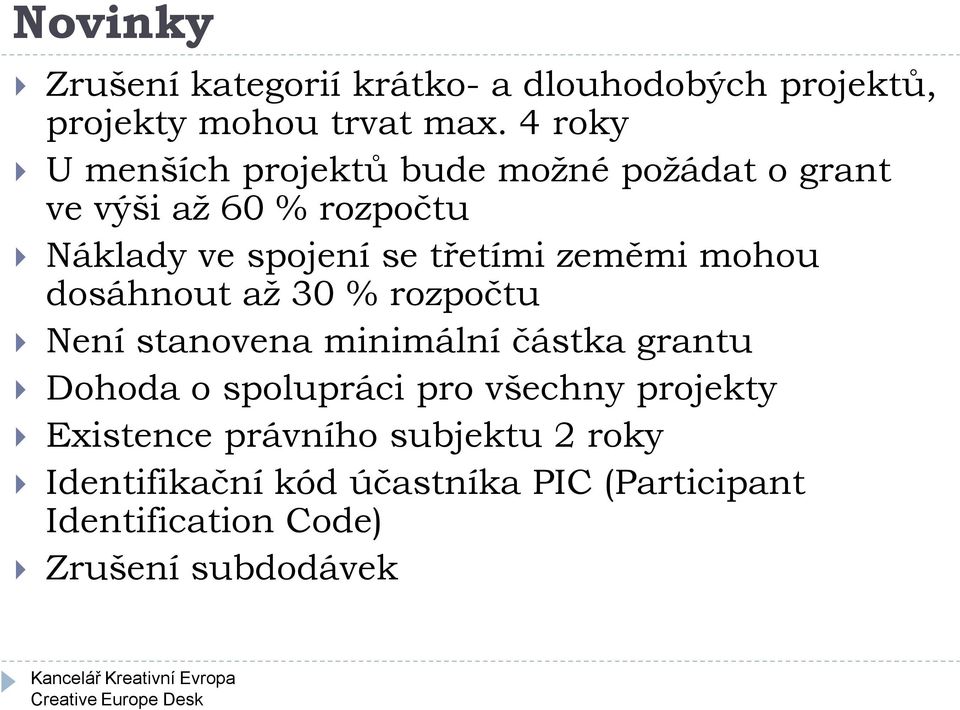 zeměmi mohou dosáhnout až 30 % rozpočtu Není stanovena minimální částka grantu Dohoda o spolupráci pro