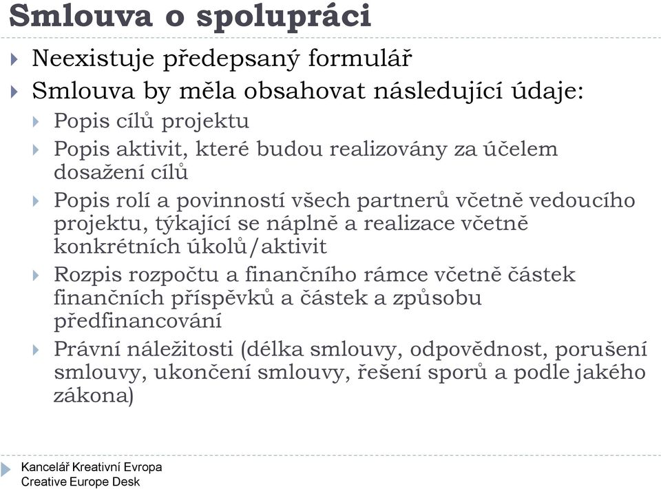 a realizace včetně konkrétních úkolů/aktivit Rozpis rozpočtu a finančního rámce včetně částek finančních příspěvků a částek a způsobu