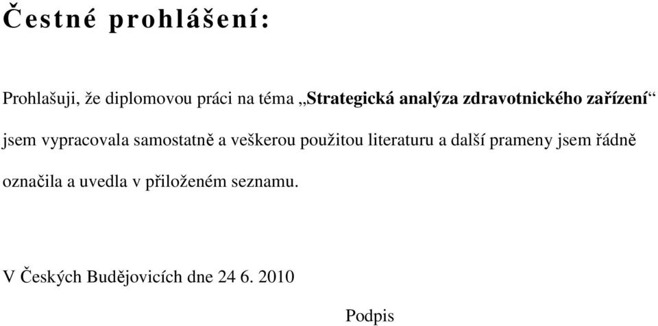 samostatně a veškerou použitou literaturu a další prameny jsem řádně