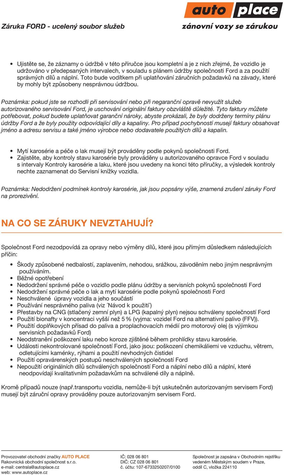 Poznámka: pokud jste se rozhodli při servisování nebo při negaranční opravě nevyužít služeb autorizovaného servisování Ford, je uschování originální faktury obzvláště důležité.